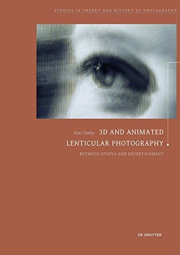 3D and Animated Lenticular Photography: Between Utopia and Entertainment (Studies in Theory and History of Photography) by Kim Timby (2015-07-30)