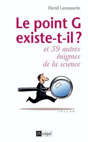 Download Le point G existe-t-il ? Et 59 autres énigmes de la science (Guide) Download Le point G existe-t-il ? Et 59 autres énigmes de la science (Guide)