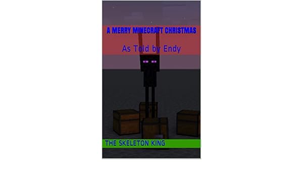 A Merry Minecraft Christmas As Told By Endy Ebook The Skeleton