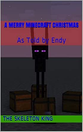A Merry Minecraft Christmas As Told By Endy Ebook The Skeleton