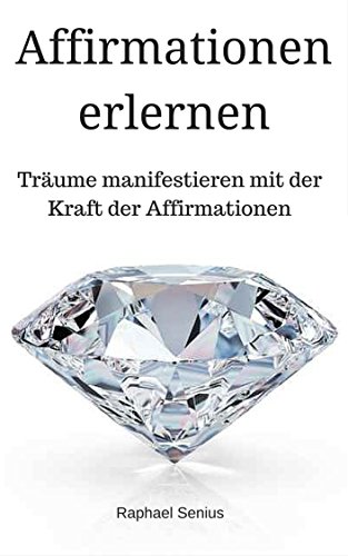 Download Affirmationen erlernen: Träume manifestieren und Ziele erreichen mit der Kraft der Affirmationen Download Affirmationen erlernen: Träume manifestieren und Ziele erreichen mit der Kraft der Affirmationen