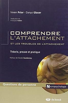 DE BOECK SUP Comprendre l'attachement et les troubles de l'attachement : Théorie, preuve et pratique