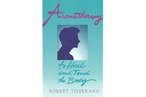 Aromatherapy: To Heal and Tend the Body
