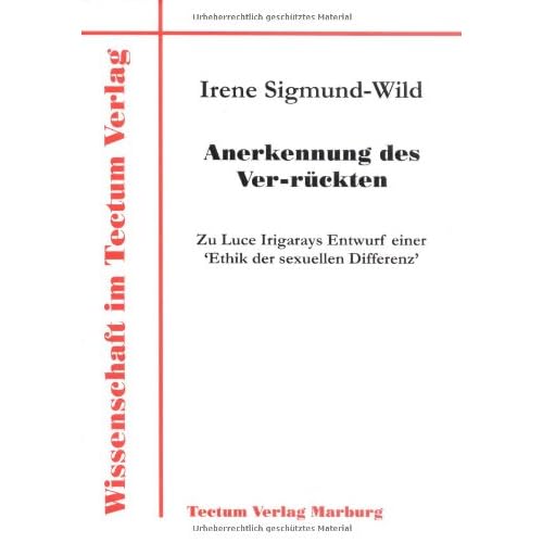 [PDF] Download Anerkennung des Ver-rückten. Zu Luce Irigarays Entwurf einer 'Ethik der sexuellen Differenz' Kostenlos