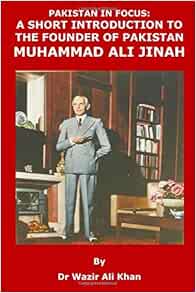Pakistan In Focus A Short Introduction To The Founder Of Pakistan Muhammad Ali Jinnah Amazon Co Uk Khan Wazir Dr 9781723965623 Books Pakistan In Focus A Short Introduction To The Founder Of Pakistan Muhammad Ali Jinnah Amazon Co Uk Khan Wazir Dr 9781723965623 Books