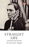 Straight Life: The Story of Art Pepper by Art Pepper, Laurie Pepper