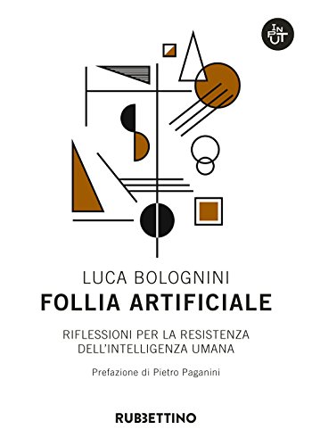 Follia artificiale. Riflessioni per la resistenza dell'intelligenza umana libro