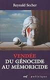 Vendée : du génocide au mémoricide : Mécanique d'un crime légal contre l'humanité