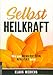 Selbstheilkraft: Wie aus Bewusstsein Realität wird by