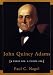John Quincy Adams: A Public Life, A Private Life by Paul C. Nagel