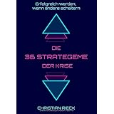 Die 36 Strategeme der Krise - erfolgreich werden, wenn andere scheitern