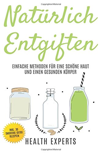 Download Natürlich Entgiften: Einfache Methoden für eine schöne Haut und einen gesunden Körper Download Natürlich Entgiften: Einfache Methoden für eine schöne Haut und einen gesunden Körper