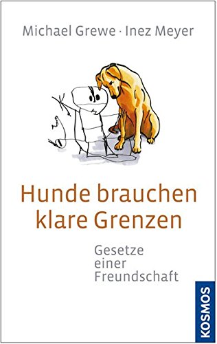 Download Hunde brauchen klare Grenzen: Gesetze einer Freundschaft
