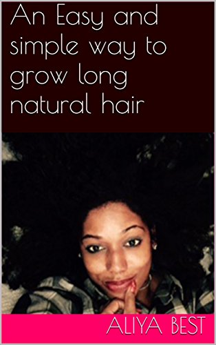 An Easy and simple way to grow long natural hair (English Edition) An Easy and simple way to grow long natural hair (English Edition)