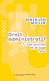 Droit administratif : Tome 1, Les sources et le juge