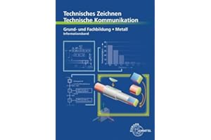 Technisches Zeichnen, Technische Kommunikation: Grund- und Fachbildung Metall - Informationsband