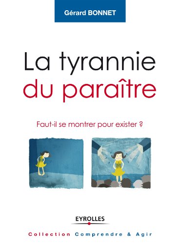 La tyrannie du paraître: Faut-il se montrer pour exister ? (Comprendre et agir)