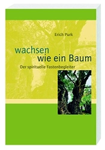 Download Wachsen wie ein Baum: Der spirituelle Fastenbegleiter