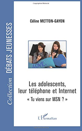 Download Les Adolescents, leur téléphone et internet. Tu Viens Sur Msn? Download Les Adolescents, leur téléphone et internet. Tu Viens Sur Msn?