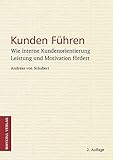 Kunden Führen: Wie interne Kundenorientierung Leistung und Motivation fördert by 
