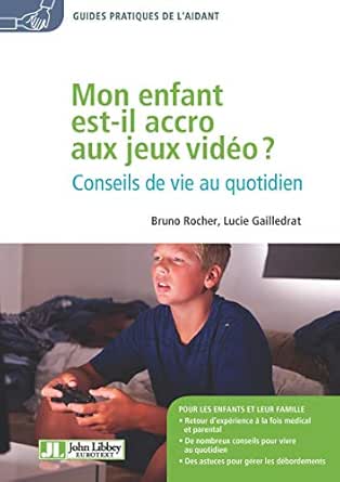 Mon Enfant Est-Il Accro Aux Jeux Vidéo ?: Conseils De Vie Au Quotidien  (Guides Pratiques De L'aidant) Ebook : Rocher, Bruno, Gailledrat, Lucie:  Amazon.fr: Livres