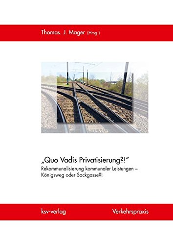 „Quo Vadis Privatisierung?!“ Rekommunalisierung kommunaler Leistungen – Königsweg oder Sackgasse?!: Beiträge zur Verkehrspraxis