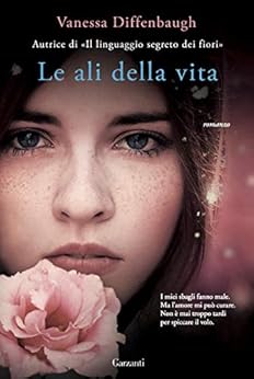 Le ali della vita di [Diffenbaugh, Vanessa]