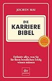 Die Karriere Bibel: Definitiv alles, was Sie für Ihren beruflichen Erfolg wissen müssen by Jochen Mai