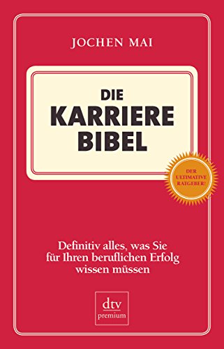 Die Karriere Bibel: Definitiv alles, was Sie für Ihren beruflichen Erfolg wissen müssen