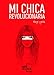 Produktbild Mi chica revolucionaria (Poesía, Band 1)