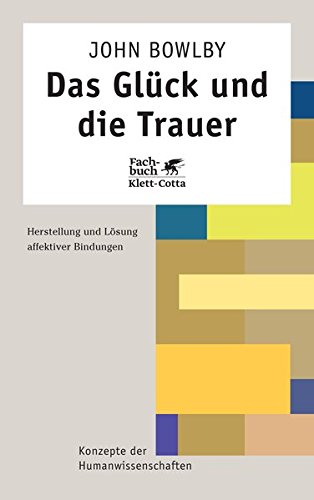 Das Glück und die Trauer: Herstellung und Lösung affektiver Bindung