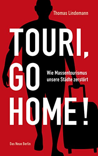 Preisvergleich Produktbild Touri, go home!: Wie Massentourismus unsere Städte zerstört