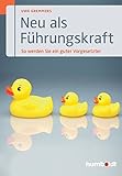 Neu als Führungskraft: So werden Sie ein guter Vorgesetzter by Uwe Gremmers