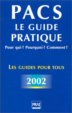 PACS: le guide pratique 2002 : pour qui? Pourquoi? Comment?
