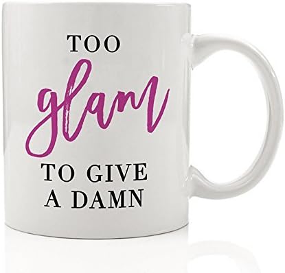 Too Glam To Give A Damn Coffee Mug, Glamorous Motivational Inspirational Quote Fierce Funny Yas Queen BFF Gift Idea Boss Lady Woman Daughter Mom Friend 11oz Novelty Ceramic Cup