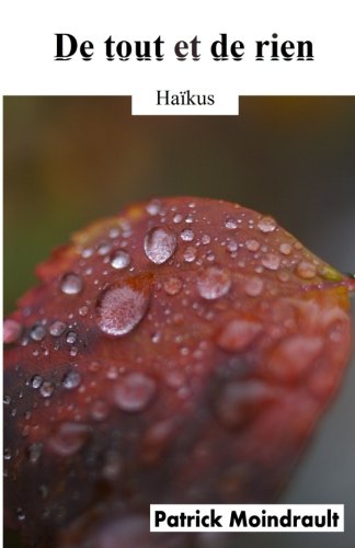 De tout et de rien: Haikus De tout et de rien: Haikus