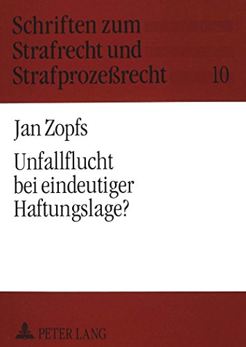 Unfallflucht bei eindeutiger Haftungslage?: Unverzüglichkeitsgebot und Wahlmöglichkeit in § 142 Abs. 2 und 3 StGB (Schriften zum Strafrecht und Strafprozeßrecht)