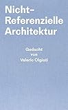 Nicht-Referentielle Architektur: Gedacht von Valerio Olgiati - Geschrieben von Markus Breitschmid by 