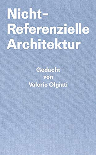 Nicht-Referentielle Architektur: Gedacht von Valerio Olgiati - Geschrieben von Markus Breitschmid
