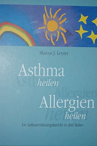Download Asthma heilen. Allergien heilen. Ein Selbsterfahrungsbericht in drei Teilen. Download Asthma heilen. Allergien heilen. Ein Selbsterfahrungsbericht in drei Teilen.