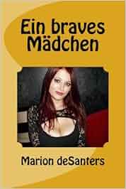 Ein braves Mädchen: Amazon.de: Marion deSanters: Bücher