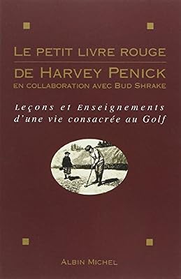 ALBIN MICHEL LE PETIT LIVRE ROUGE DE HARVEY PENICK. Leçons et enseignements d'une vie consacrée au Golf