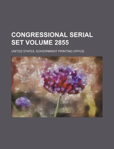 Preisvergleich Produktbild Congressional Serial Set Volume 2855