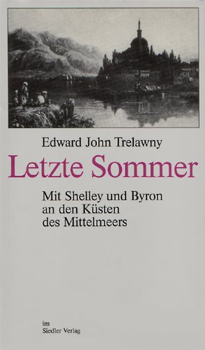 Letzte Sommer. Mit Shelley und Byron an den Küsten des Mittelmeers