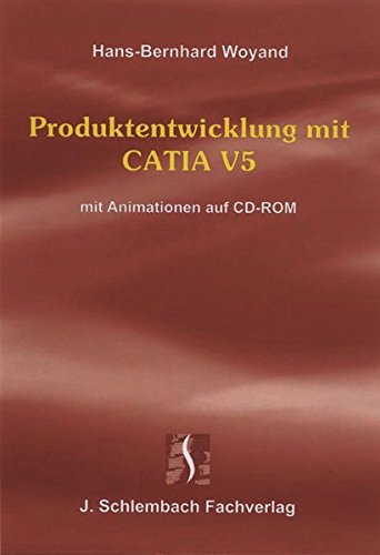 Produktentwicklung mit CATIA V5, mit Animationen auf CD-ROM