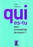 Qui es-tu pour m'empêcher de mourir ?