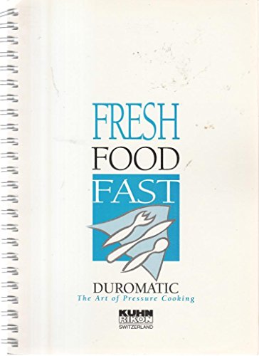 Preisvergleich Produktbild Fresh Food Fast. Duromatic. The Art of Pressure Cooking. Kuhn Rikon