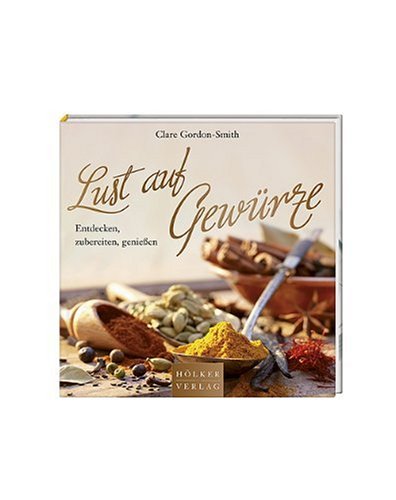 Preisvergleich Produktbild Lust auf Gewürze: Entdecken, zubereiten, genießen