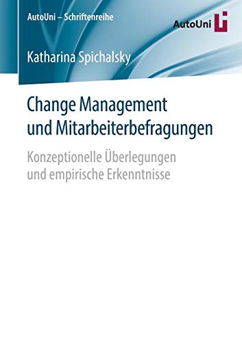 Change Management und Mitarbeiterbefragungen: Konzeptionelle Überlegungen und empirische Erkenntnisse (AutoUni - Schriftenreihe, Band 87)