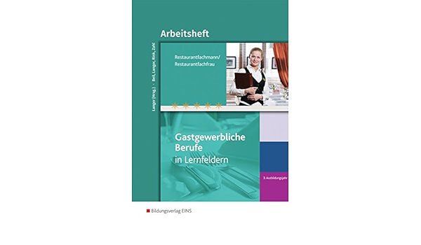 Gastgewerbliche Berufe Restaurantfachmann Restaurantfachfrau 3 Ausbildungsjahr Arbeitsheft Hotelfachmann Fachfrau Restaurantfachmann Fachfrau Systemgastronomie Fachkraft Im Gastgewerbe Amazon De Langer Birgit Beil Sabine Langer